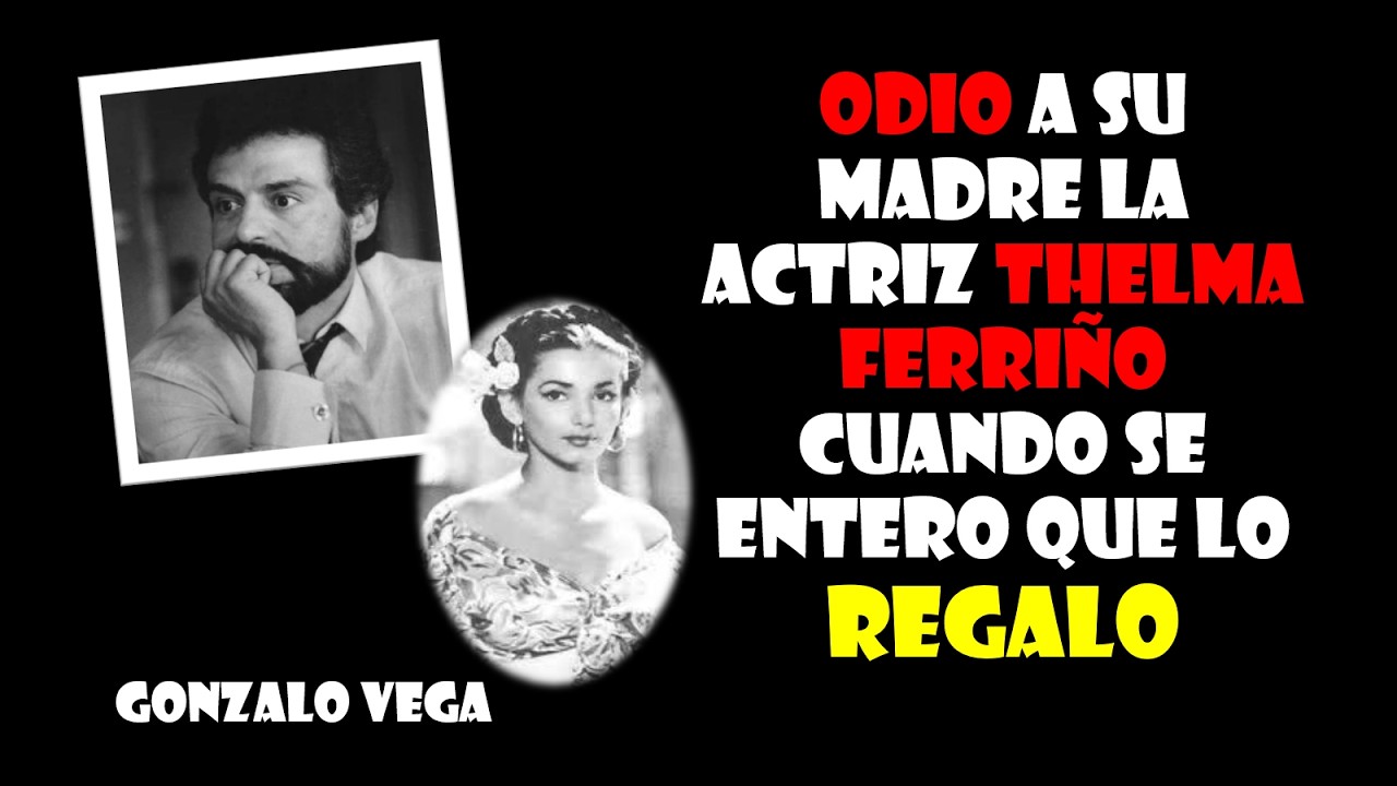 Odio a Su madre la actriz Thelma Ferriño cuando se entero que lo regalo