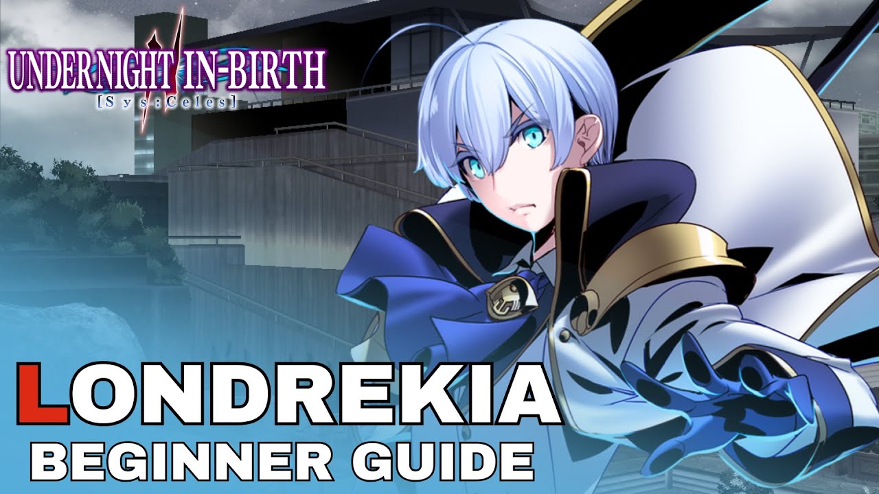 Under Night In-Birth 2: Character Overview | LONDREKIA