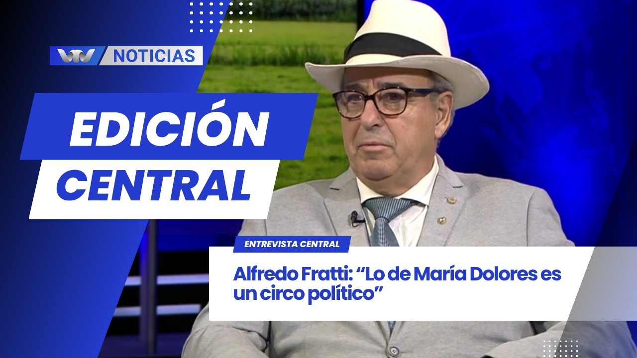 Edición Central 11/03 | Alfredo Fratti: “Lo de María Dolores es un circo político”
