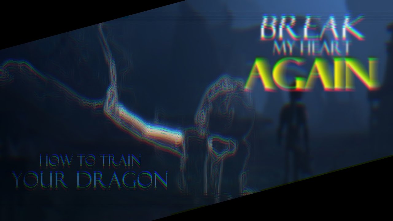 HTTYD // Break my heart again...