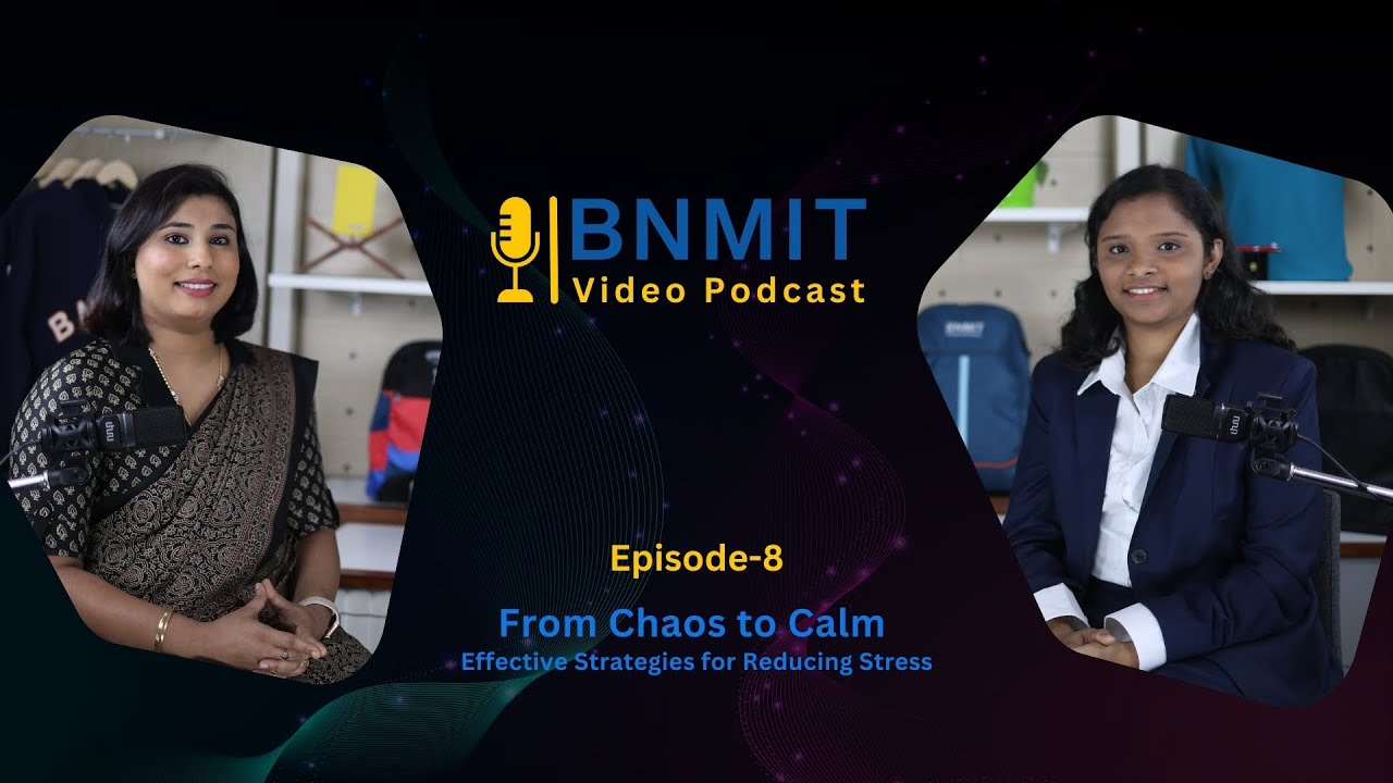 From Chaos to Calm: Effective Strategies for Reducing Stress - BNMIT Video Podcast - EP 8