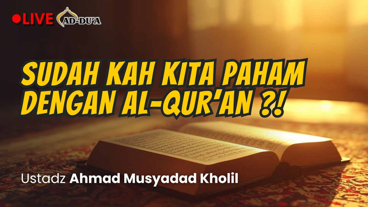 🔴[LIVE] SUDAHKAH KITA PAHAM DENGAN AL-QUR'AN⁉️ Ustadz Ahmad Musyadad Kholil #masjidaddua
