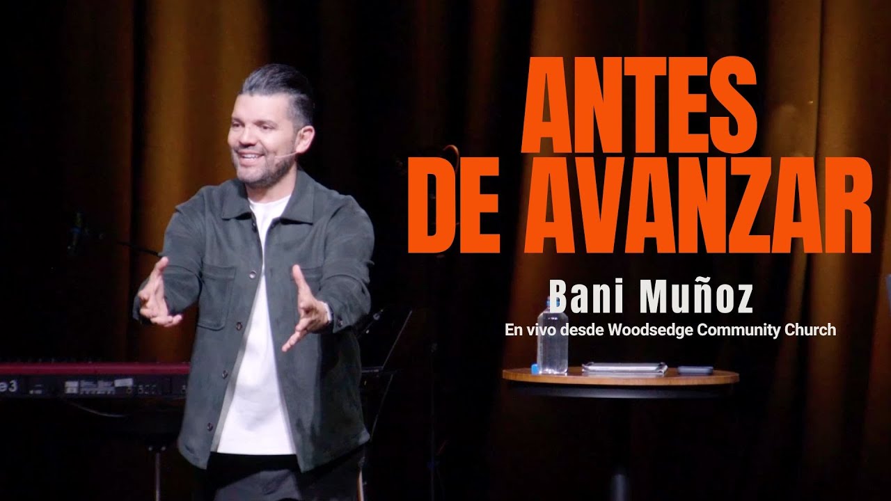 Predica - ANTES DE AVANZAR - Bani Muñoz en Woodsedge en Español