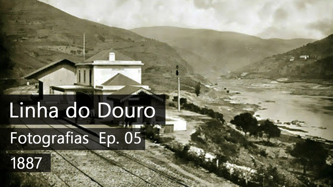 Linha do Douro - Fotografias 1887 Ep. 05