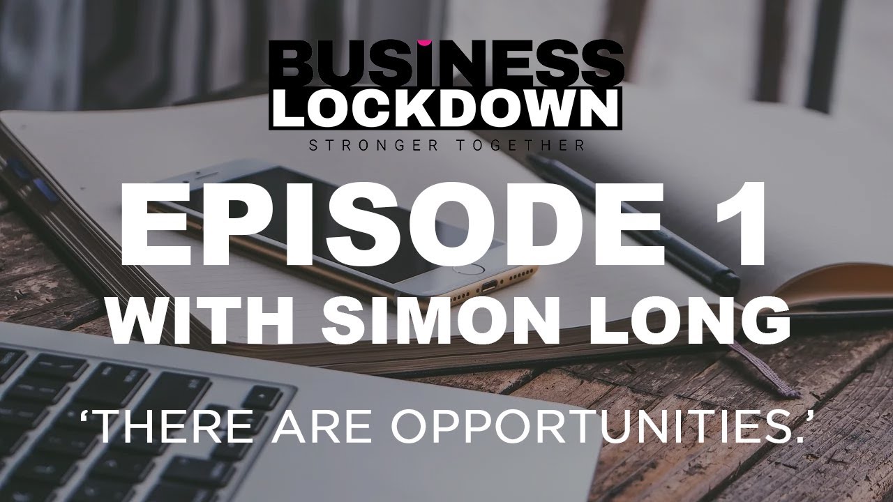 'There Are Opportunities.' - Episode 1 of The Business Lockdown Podcast