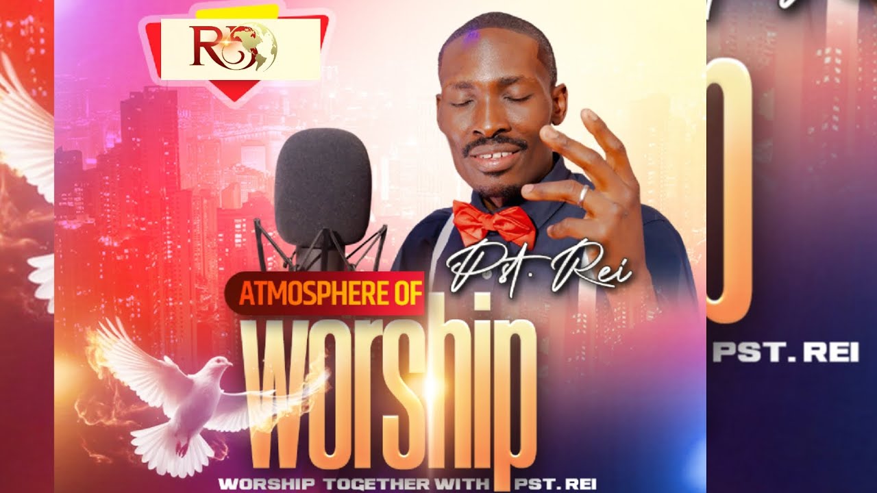 ATMOSPHERE OF WORSHIP_  With Pst.Rei  -  Come Now Is The Time To Worship