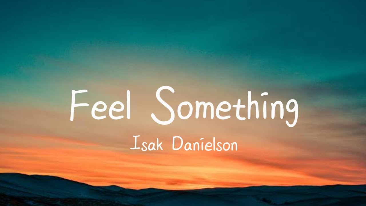 Isak Danielson - Feel Something (Lyrics)