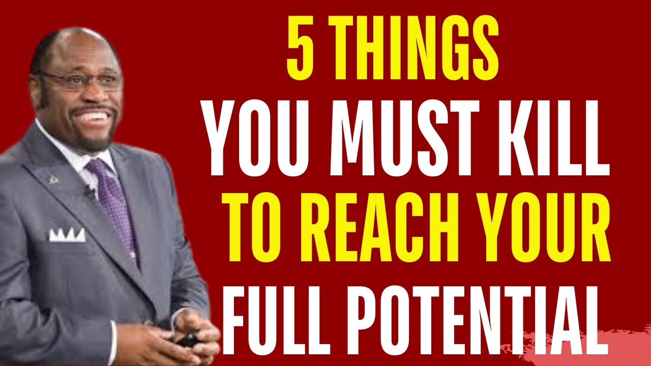 5 THINGS YOU MUST KILL TO REACH YOUR FULL POTENTIAL | MYLES MUNROE MOTIVATION