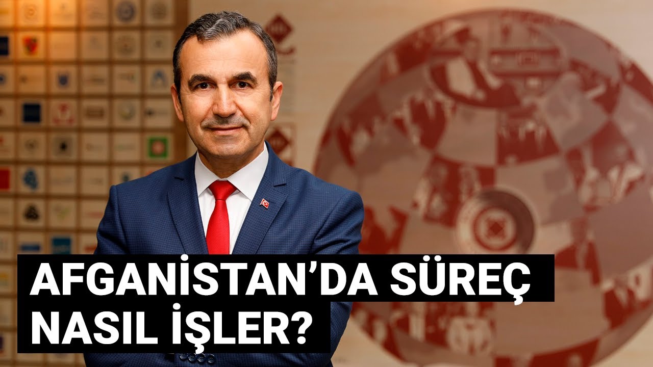 Türkiye-Afganistan ilişkileri nereye gidebilir? (Emekli Tuğgeneral Dr. Naim Babüroğlu anlatıyor)