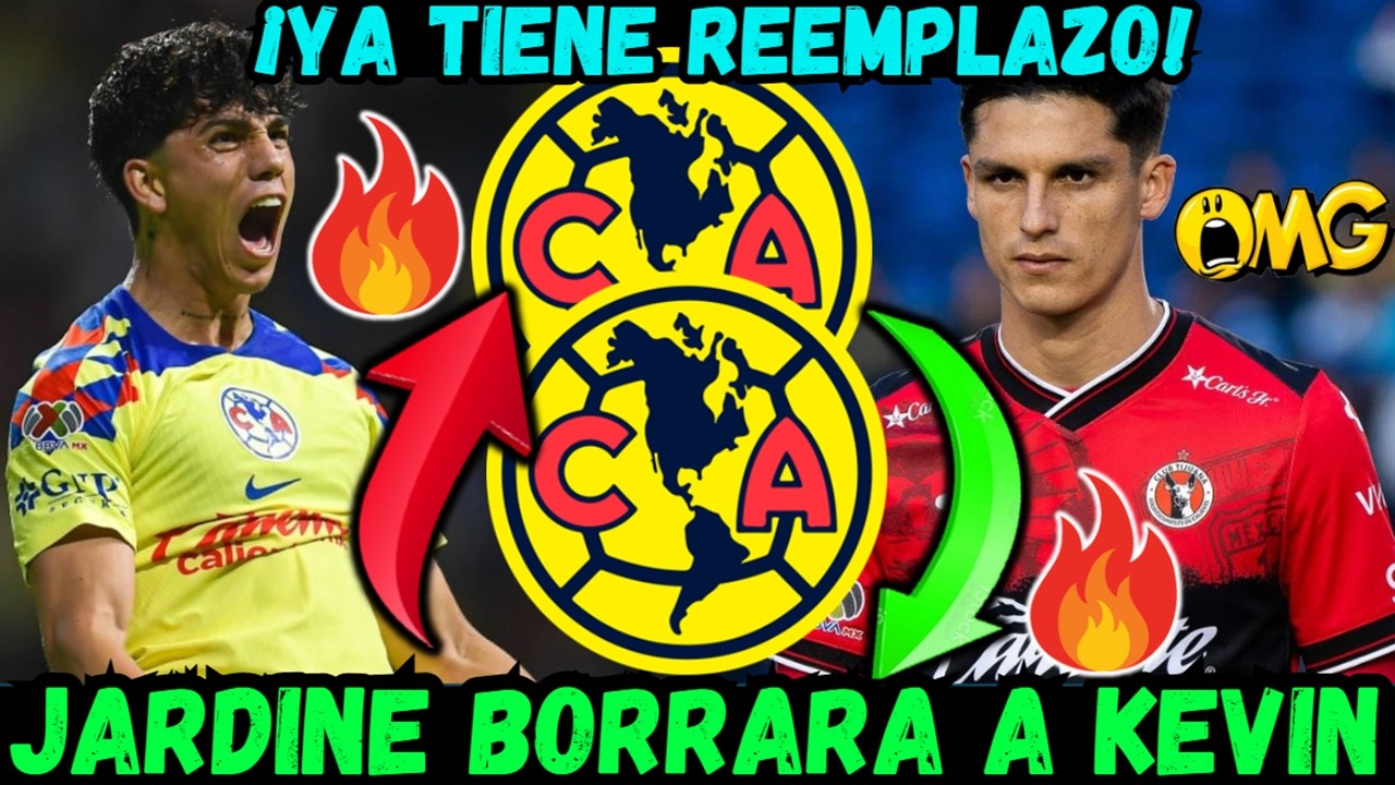 🔥🔥¡SE LE ACABO la PACIENCIA! JARDINE ya tiene el REEMPLAZO de KEVIN en AMERICA