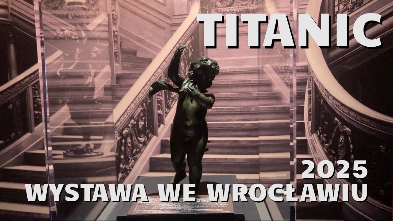 TITANIC - Wystawa artefaktów we Wrocławiu - 2025 rok