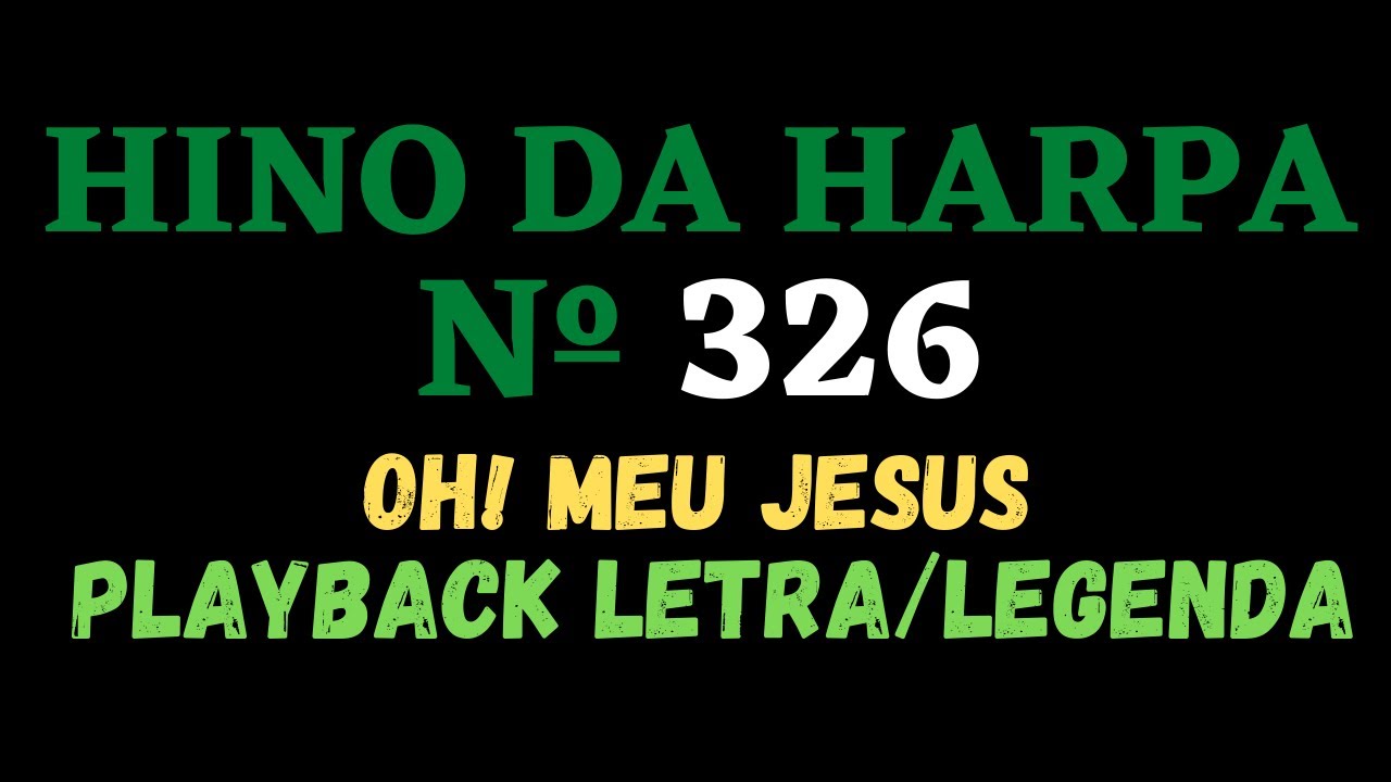HARPA CRISTÃ 326 | Playback do Hino da Harpa Cristã 326 Oh! Meu Jesus - Letra/Legenda