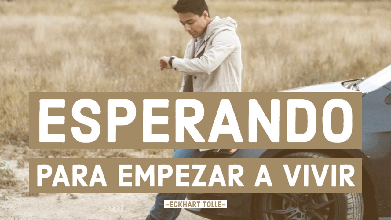 ESPERANDO para empezar a vivir  - Eckhart Tolle