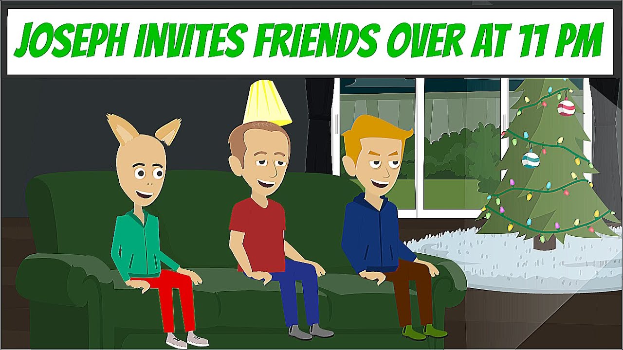 Joseph Invites His Friends Over at 11 PM / Grounded