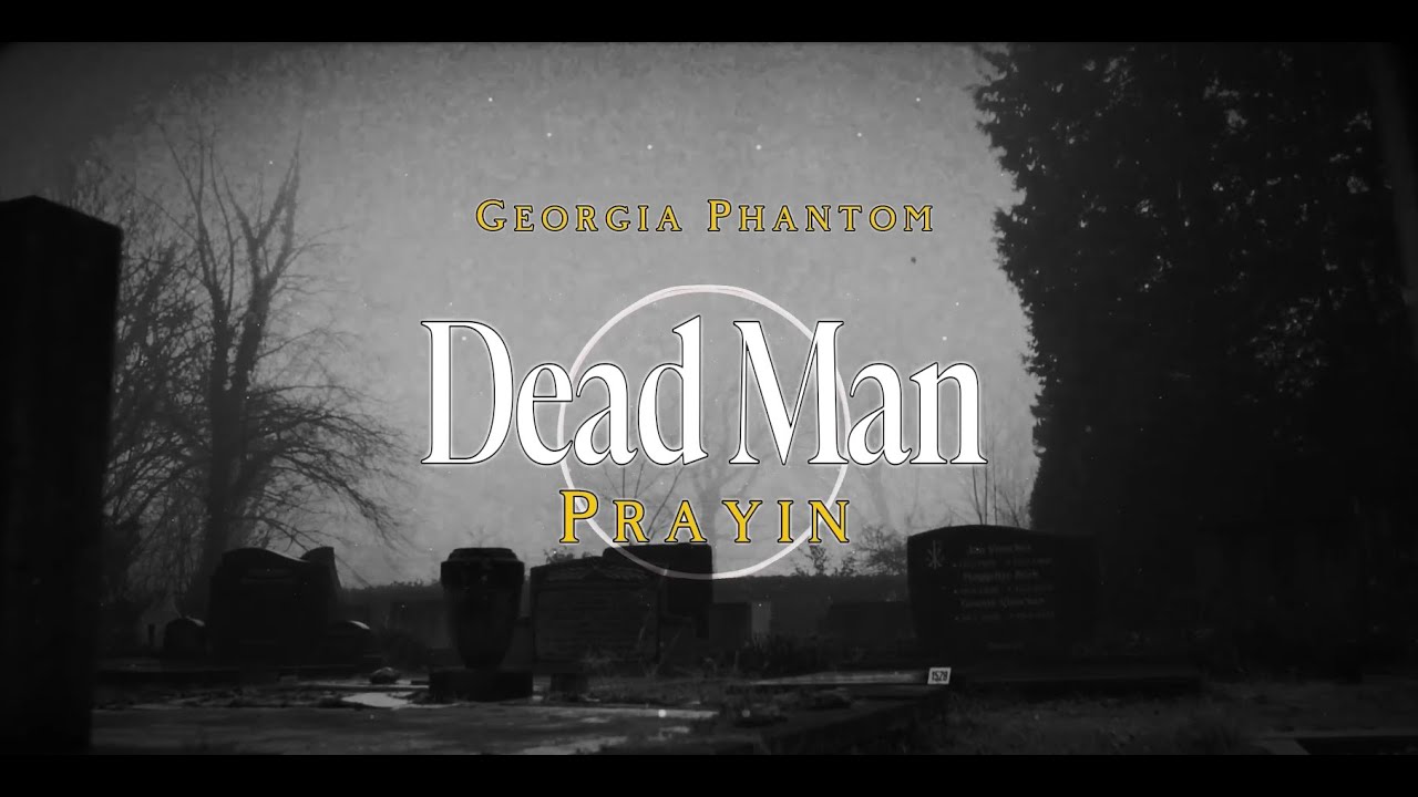 Georgia Phantom &ndash; Dead Man Prayin&rsquo; Official Music