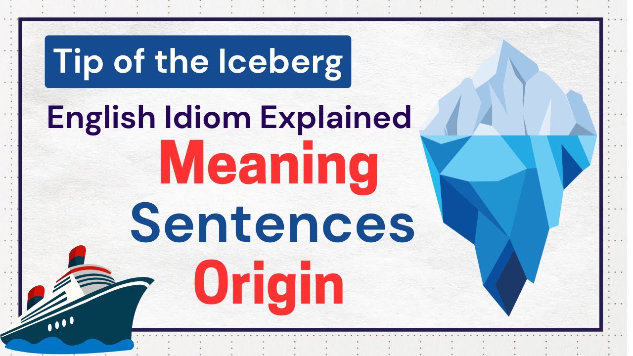 Tip of the Iceberg Idiom Meaning, Sentence Examples & Origin