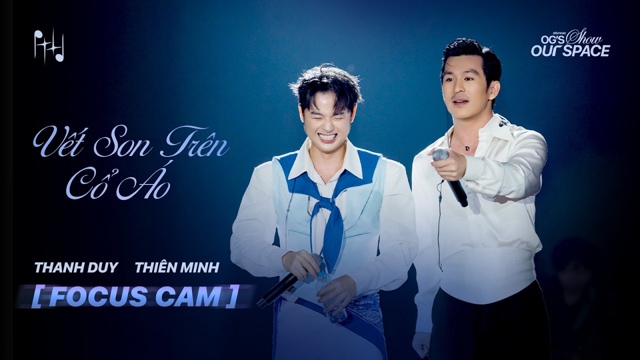 [FOCUS CAM] THANH DUY & THIÊN MINH - VẾT SON TRÊN CỔ ÁO | OG'S SHOW