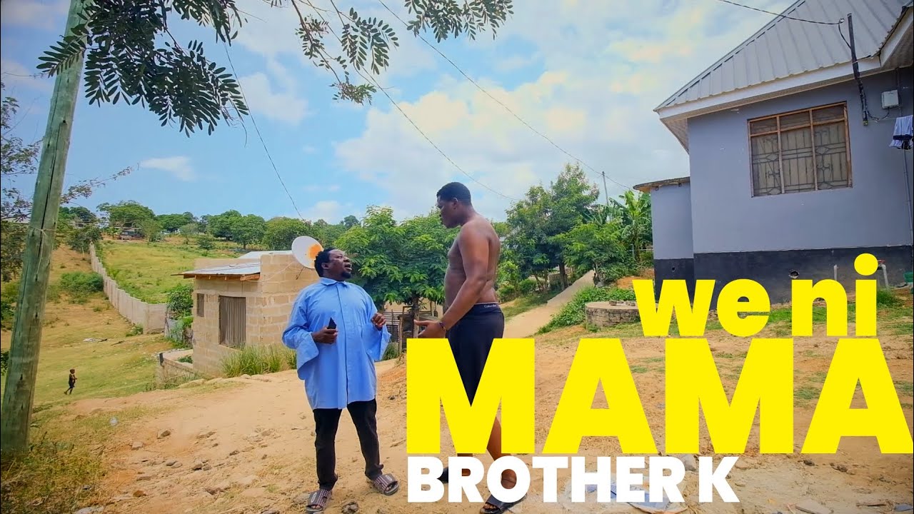 BROTHER K: WE NI MAMA SIO GIANT, GUSA MWILI HUU