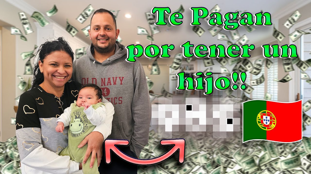Tener un hijo en PORTUGAL siendo EXTRANJERO -  Te PAGAN por tener hijos?