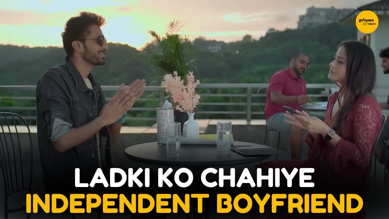 Ladki Ko Chahiye Independent Boyfriend || Girliyapa Diaries