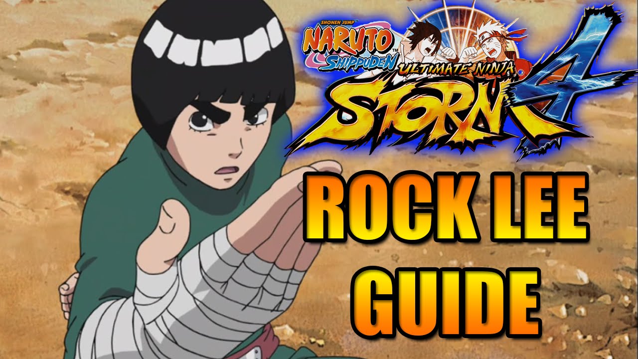 NARUTO STORM 4: ROCK LEE CHARACTER GUIDE