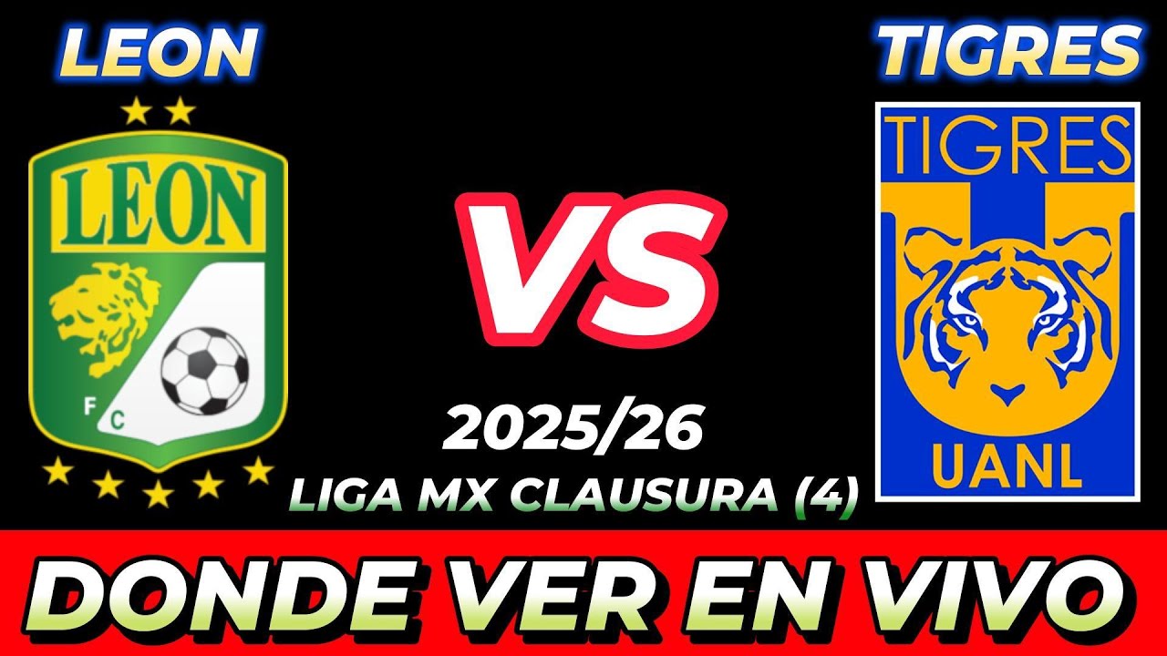 LEÓN VS TIGRES DÓNDE VER EN VIVO FECHA HORA HORARIO CUANDO JUEGAN EN VARIOS PAÍSES