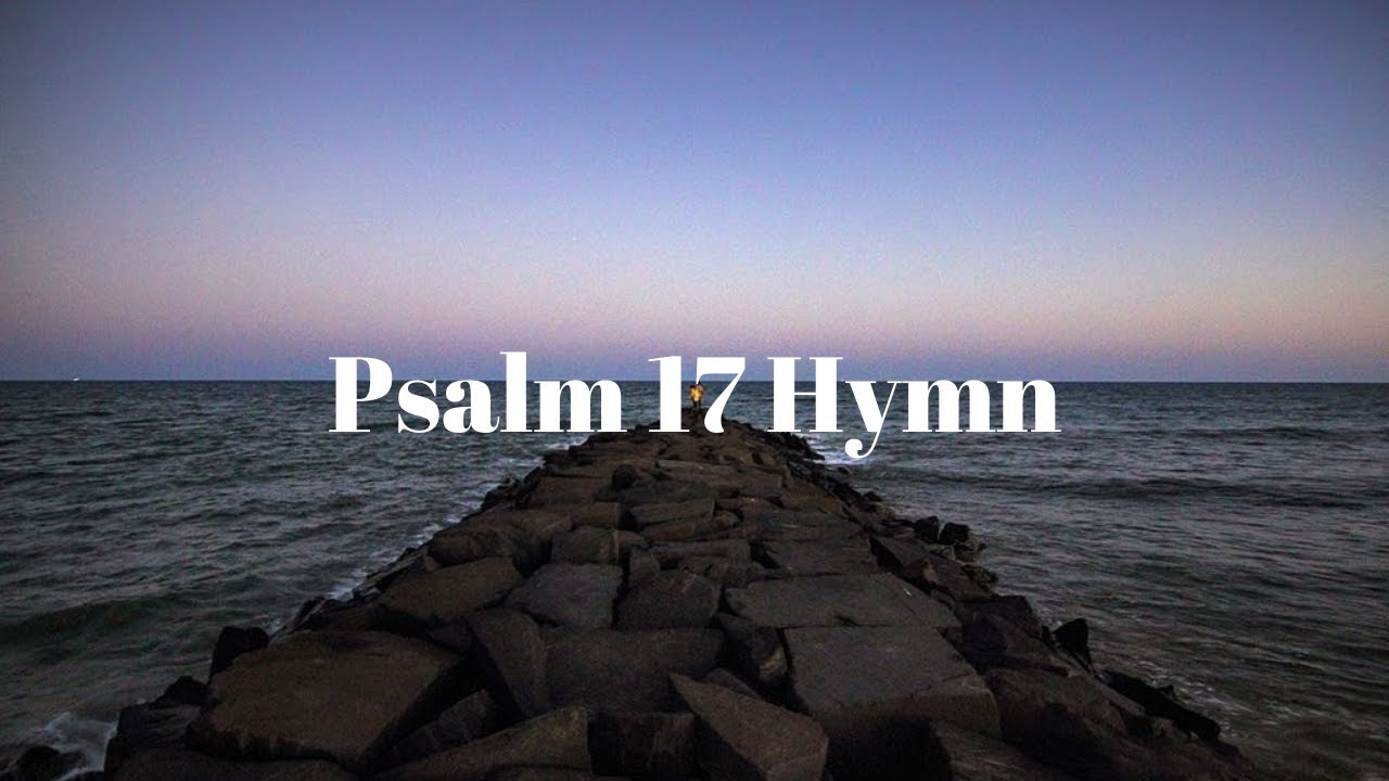 Psalm 17 Song 'O keep me as the apple of Your eyes. Hide me in the shadow of Your wings.'