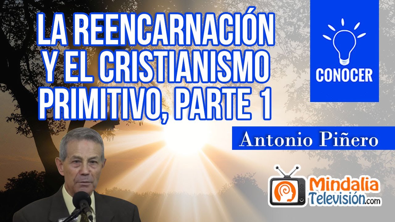 La reencarnación y el cristianismo primitivo, por Antonio Piñero PARTE 1