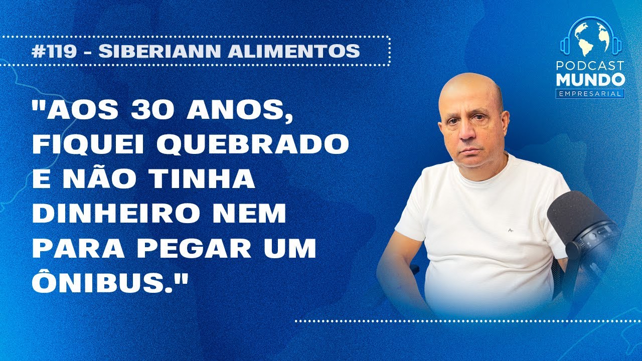 FIQUEI QUEBRADO POR 4 ANOS - SIBERIANN ALIMENTOS - PODCAST MUNDO EMPRESARIAL
