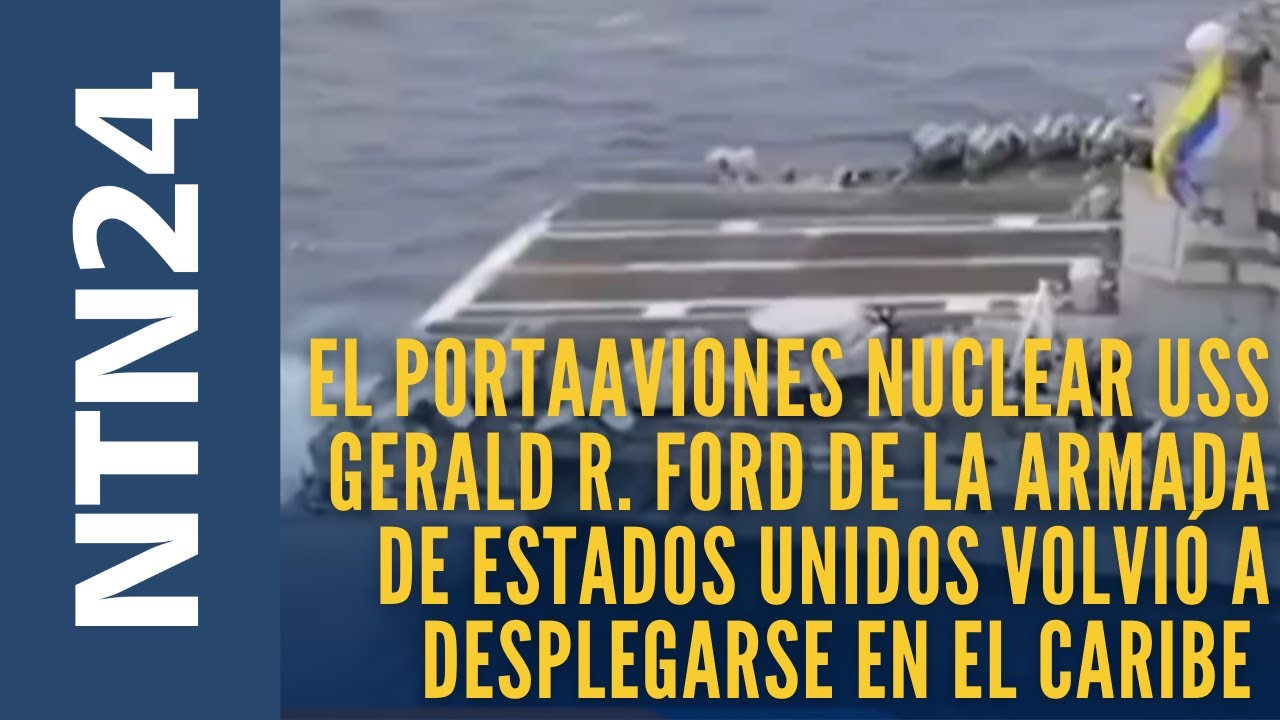 El portaaviones nuclear Gerald Ford de la Armada de Estados Unidos volvió a desplegarse en el Caribe