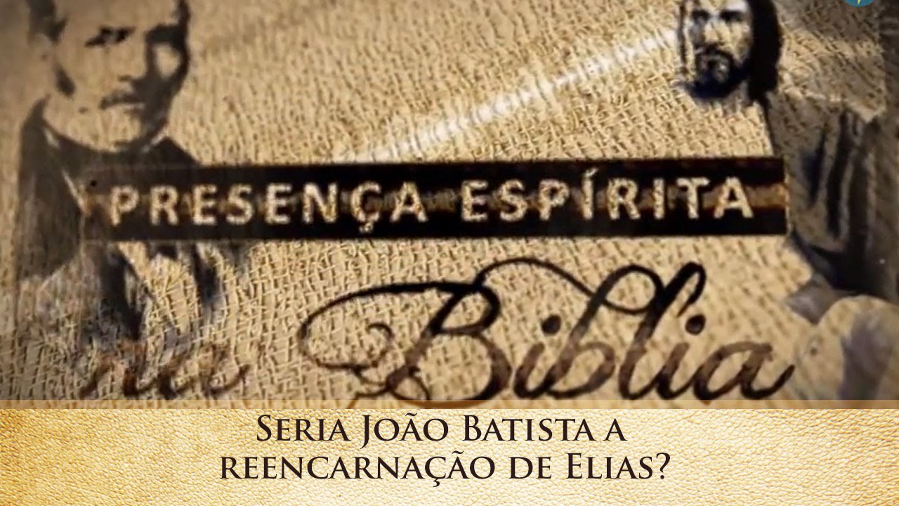Seria João Batista a reencarnação de Elias? | Presença Espírita na Bíblia (24/08/2016)