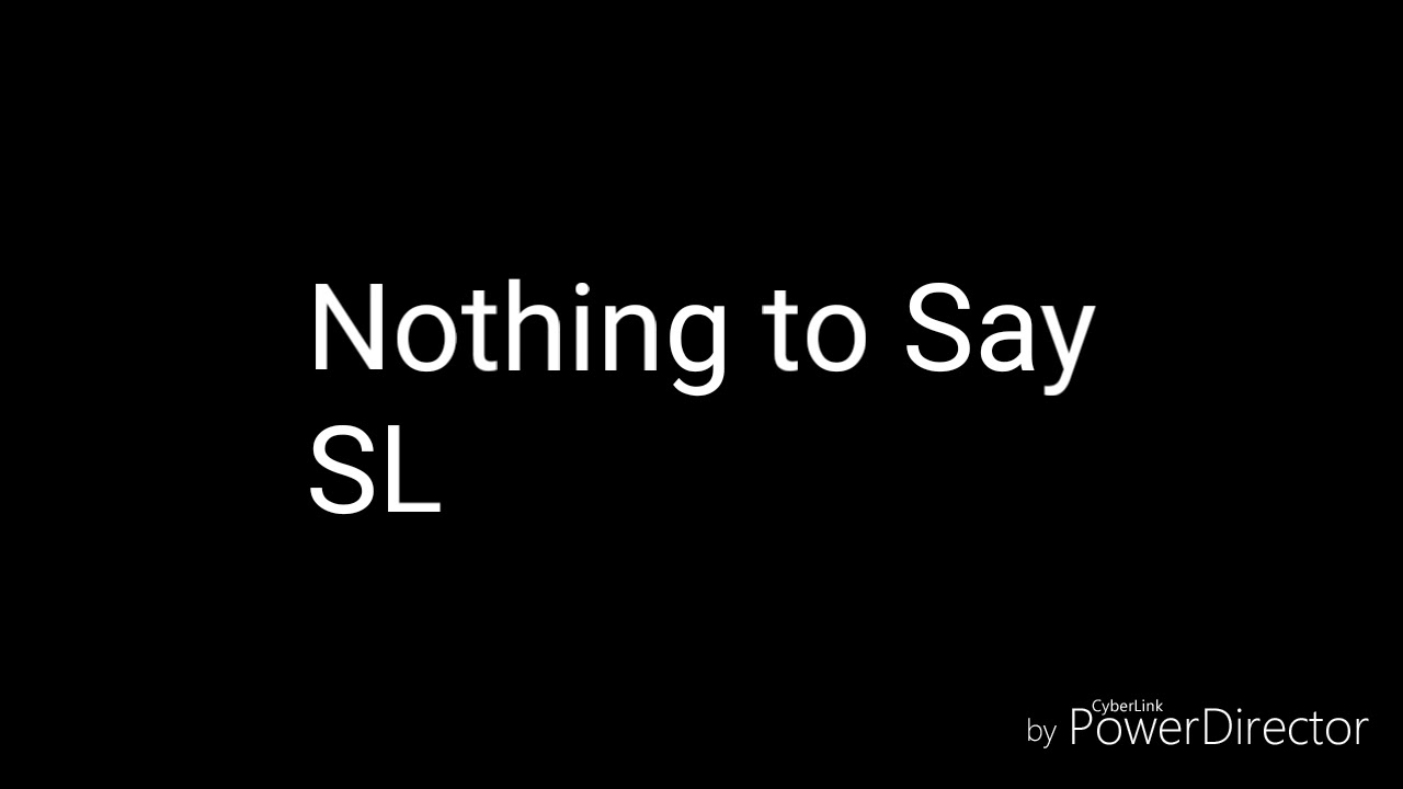 SL nothing to say lyric video