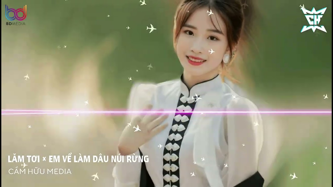 Lăm Tơi Remix × Em Về Làm Dâu Núi Rừng Remix - Nhạc Tây Bắc