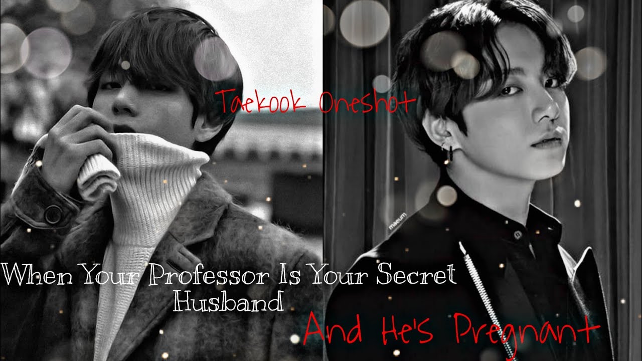 ♤• When Your Professor Is Your Secret Husband And He's Pregnant •♤ 《Taekook/Vkook Oneshot》