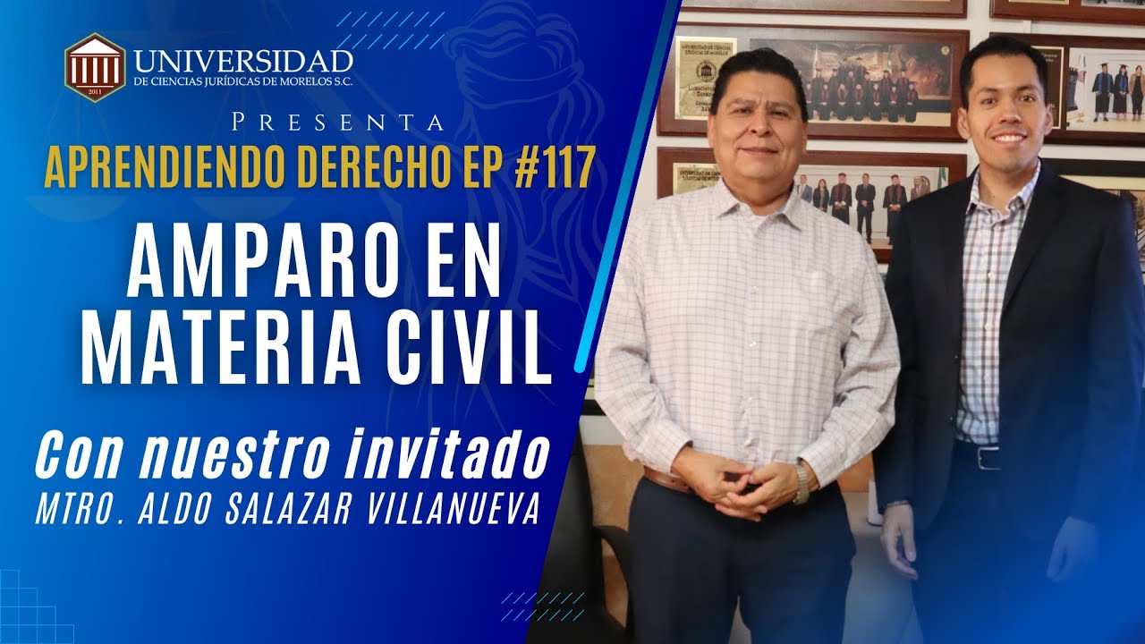 Aprendiendo Derecho EP 117: Amparo en Materia Civil con el Mtro. Aldo Salazar Villanueva