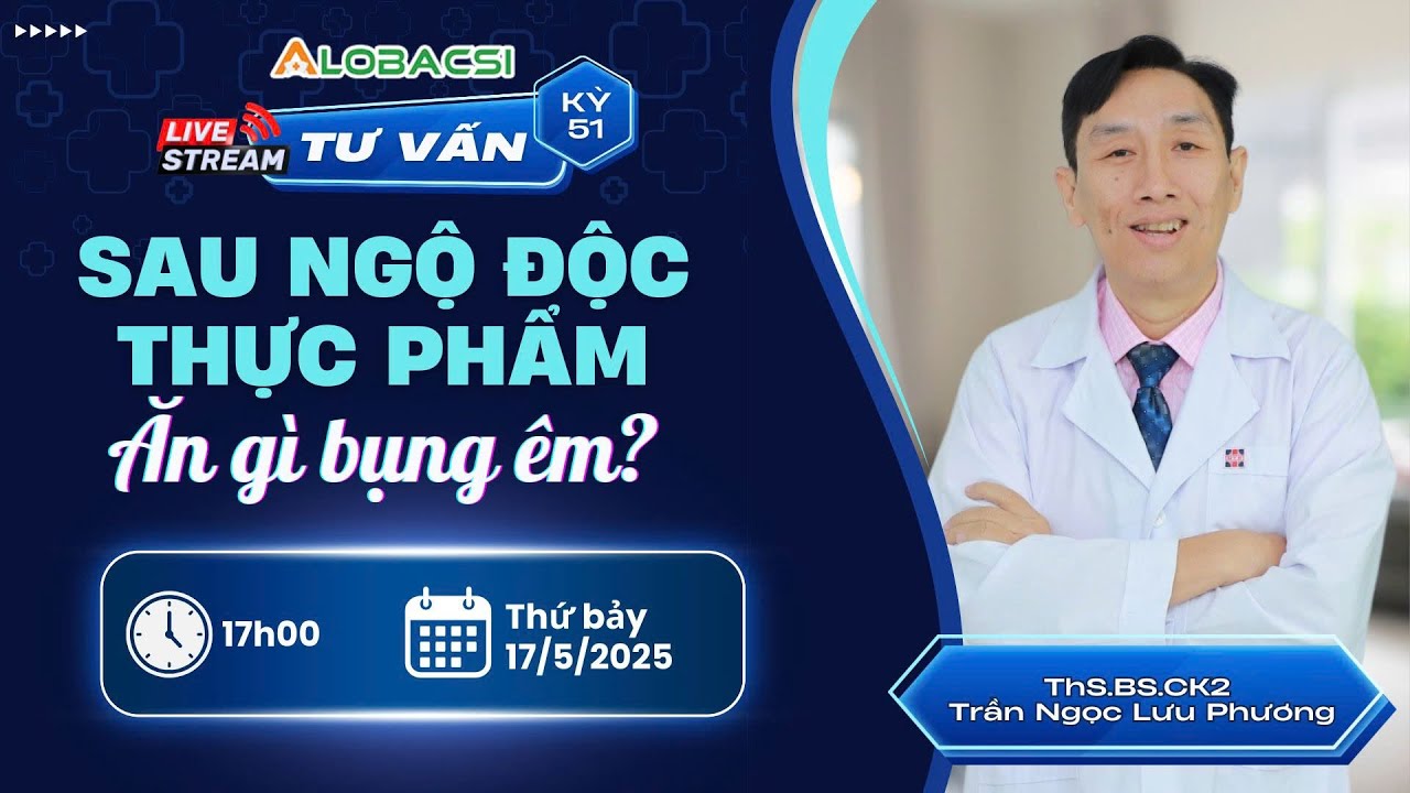 🔴LIVE 51 |Sau ngộ độc thực phẩm, ăn gì bụng êm?| ThS.BS.CKII Trần Ngọc Lưu Phương