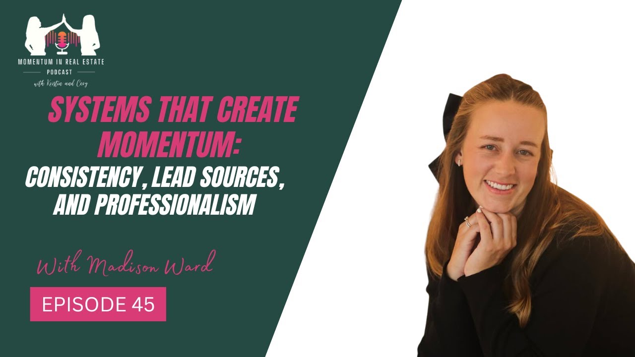 Systems That Create Momentum: Consistency, Lead Sources, and Professionalism - EP 45