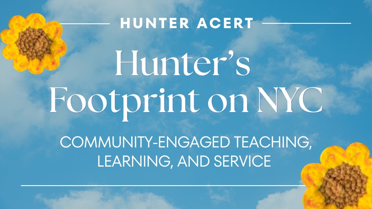 Hunter’s Footprint on NYC: Community-Engaged Teaching, Learning, and Service