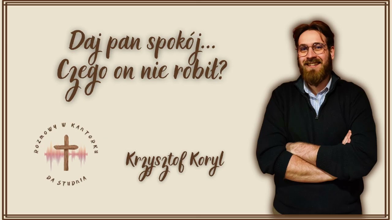 Krzysztof Koryl - Daj pan spokój... Czego on nie robił? [#64]