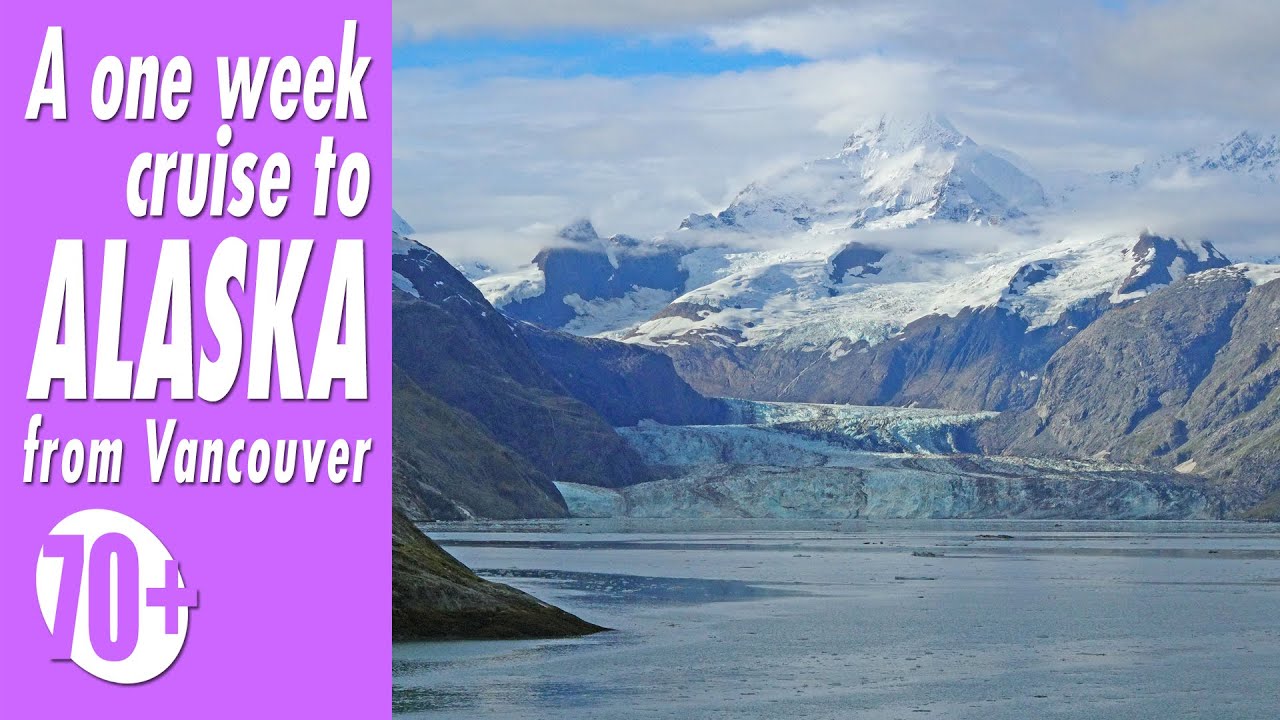 70+ No.18 – A ONE WEEK CRUISE TO ALASKA FROM VANCOUVER