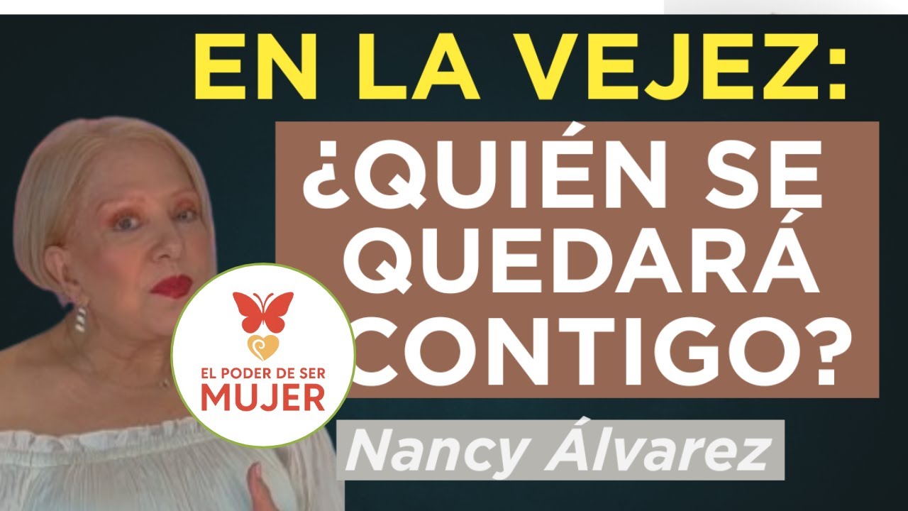 QUIÉN se QUEDARÁ contigo cuando ENVEJEZCAS| Dra. Nancy Álvarez