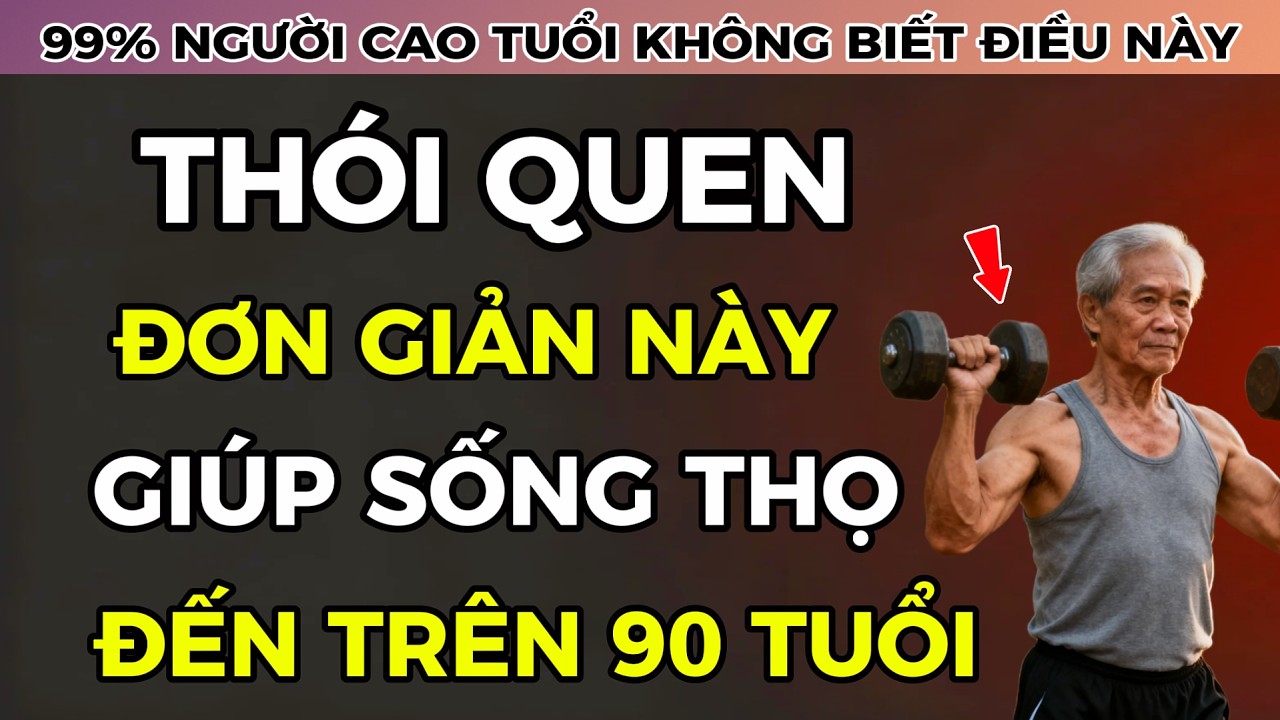 Thói Quen Lành Mạnh Giúp Người Sau Tuổi 60 Khỏe Mạnh Mỗi Ngày Và Kéo Dài Tuổi Thọ Đến Ngoài 90
