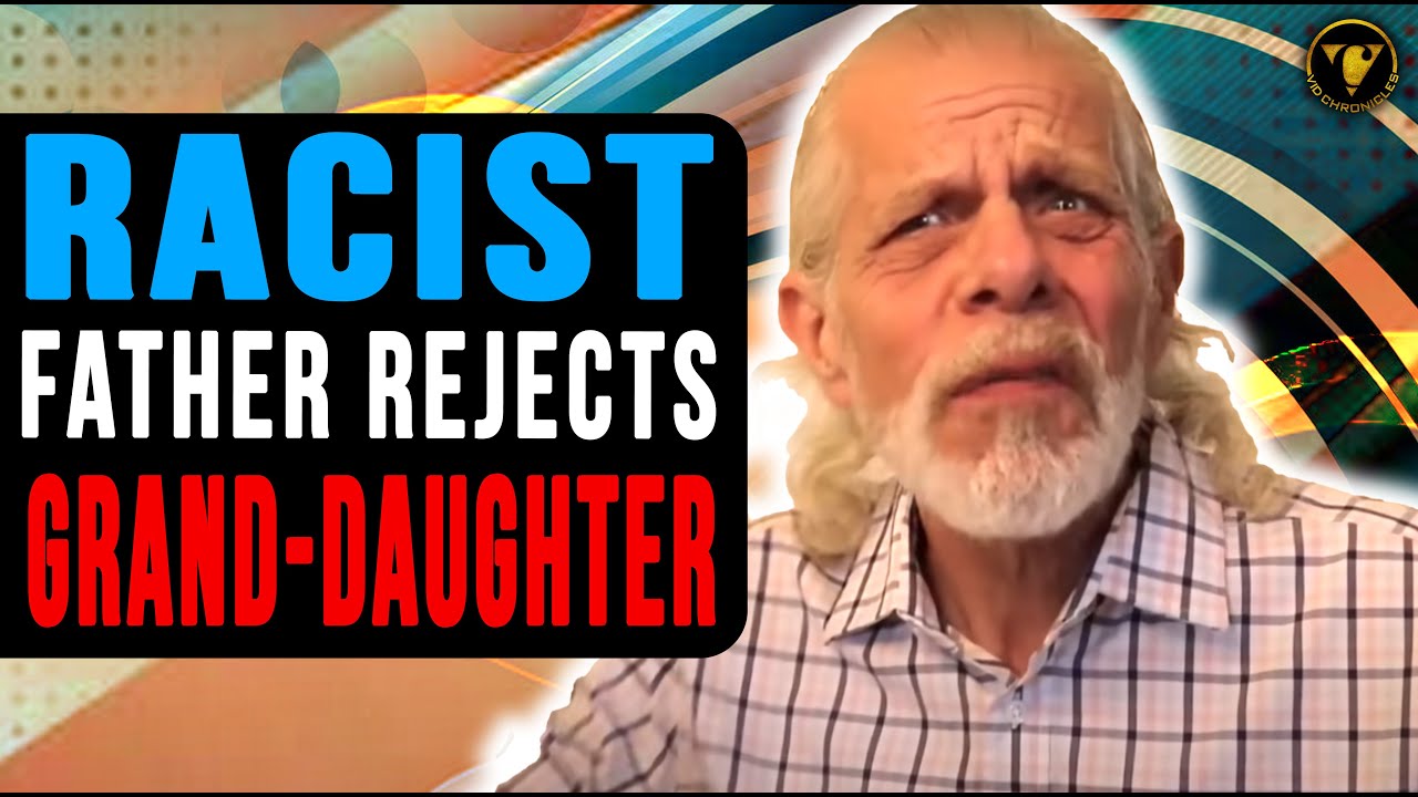 Racist Father Rejects Grand-Daughter Then Learns His Lesson