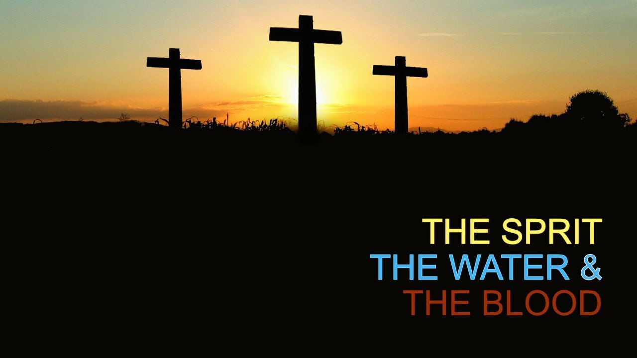 1 JOHN 5  The Spirit, the water, and the Blood