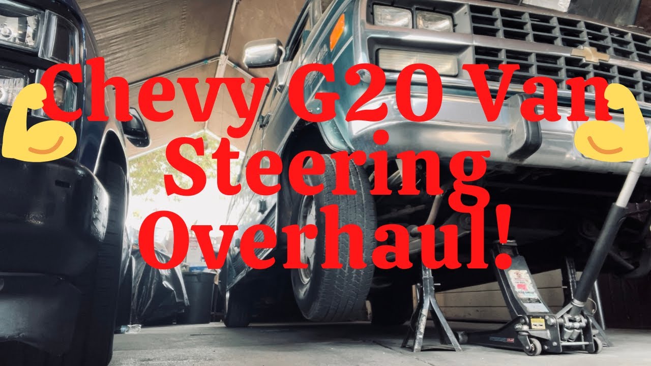 Chevy G20 Van Steering Overhaul!!
