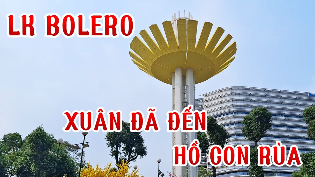 LK Nhạc Xuân Bolero KHÔNG QUẢNG CÁO nghe là Phê - Xuân đã đến hồ con rùa