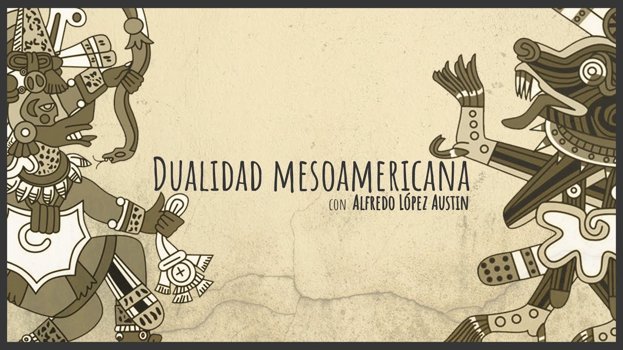 Dualidad mesoamericana, con Alfredo López Austin | Revista de la Universidad
