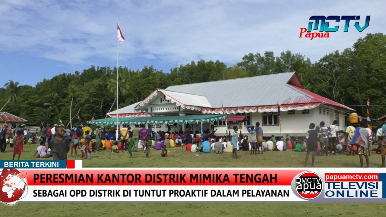 PERESMIAN KANTOR DISTRIK MIMIKA TENGAH SEBAGAI OPD DISTRIK DI TUNTUT PROAKTIF DALAM PELAYANAN