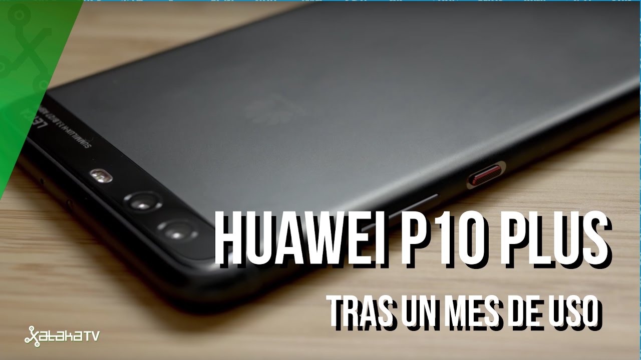 Huawei P10 Plus, tras un mes de uso: una opción muy equilibrada