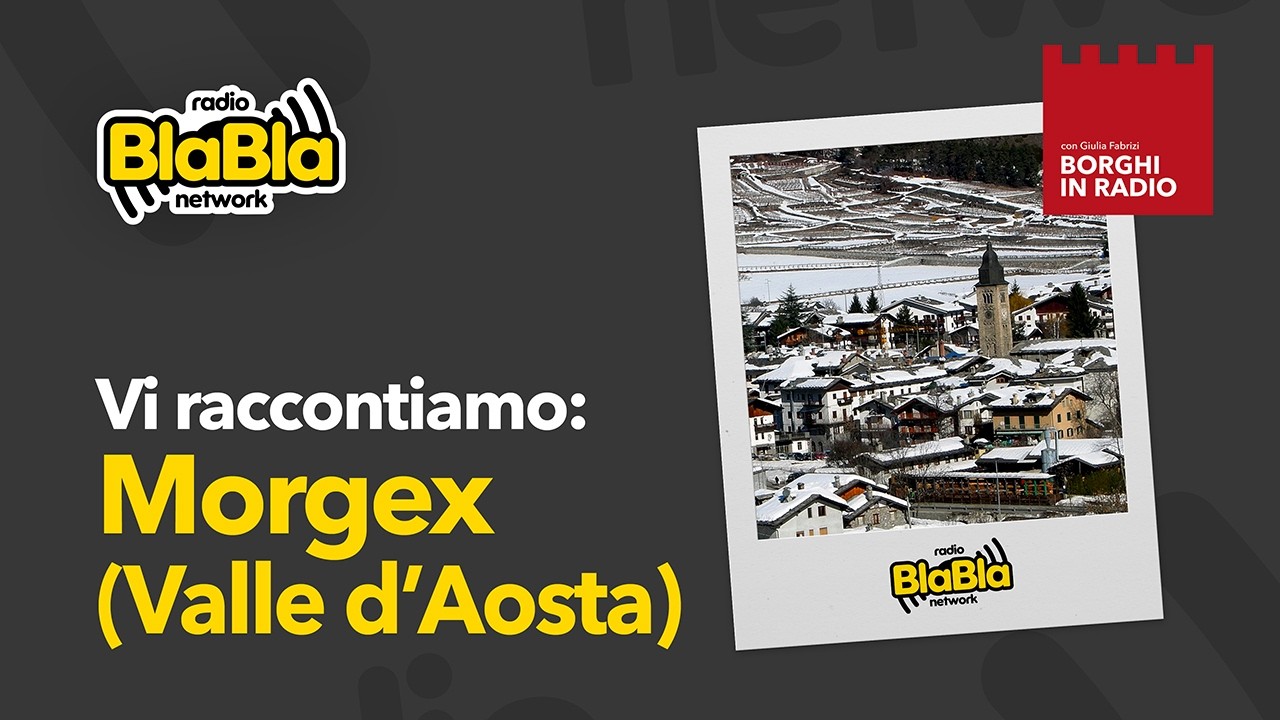 Borghi in Radio - Vi raccontiamo MORGEX (Valle D'Aosta)  | 13-2-2026